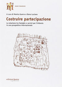 9788884346384 - Costruire partecipazione. La relazione tra famiglie e servizi per l'infanzia in una prospettiva internazionale