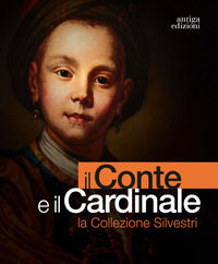 9788884354143 - Il conte e il cardinale. La collezione Silvestri. Catalogo della mostra (Rovigo, 30 novembre 2023-10 marzo 2024). Ediz.