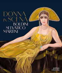 9788884354426 - Donna in scena. Boldini, Selvatico, Martini. Catalogo della mostra (Treviso, 13 aprile-28 luglio 2024). Ediz. a colori