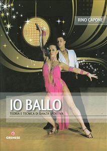 9788884406538 - Io ballo. Teoria e tecnica di danza sportiva