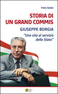 9788884441300 - Storia di un Grand Commis. Giuseppe Borgia «Una vita al servizio dello Stato»
