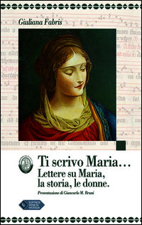 9788884497383 - Ti scrivo Maria... Lettere su Maria, la storia, le donne