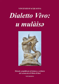 9788884596345 - Dialetto vivo: u mulàisey. Metodo semplificato di lettura e scrittura del vernacolo di Mola di Bari