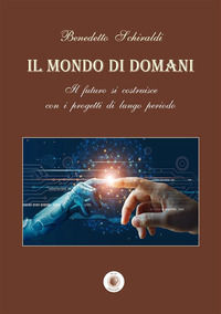 9788884597298 - Il mondo di domani. Il futuro si costruisce con i progetti di un lungo periodo