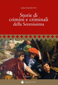 9788884665621 - Storie di crimini e criminali della Serenissima