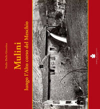 9788884665843 - Mulini. Lungo l'alto corso del Meschio