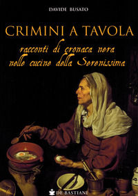 9788884668141 - Crimini a tavola. Racconti di cronaca nera nelle cucine della Serenissima