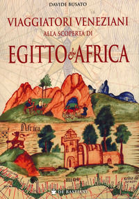 9788884668684 - Viaggiatori veneziani alla scoperta di Egitto e Africa