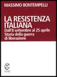 9788884673183 - La Resistenza italiana. Dall'8 settembre al 25 aprile. Storia della guerra di liberazione