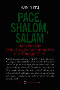 9788884678829 - Pace, shalom, salam. Israele-Palestrina. Diario di viaggio e altre annotazioni (13-20 maggio 2013)