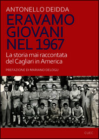 9788884679161 - Eravamo giovani nel 1967. La storia mai raccontata del Cagliari in America