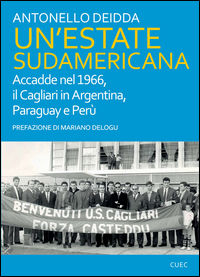 9788884679819 - Un'estate sudamericana. Accadde nel 1966, il Cagliari in Argentina, Paraguay e Perù