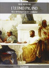 9788884743558 - L'ultimo pagano. Vita dell'imperatore Giuliano