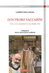 9788884745279 - Don Probo Vaccarini. Una vita benedetta da Padre Pio