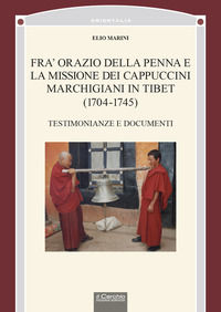 9788884746375 - Fra' Orazio della penna e la missione dei cappuccini marchigiani in Tibet (1704-1745). Testimonianze e documenti