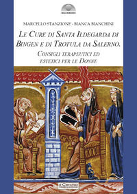 9788884746412 - Le cure di santa Ildegarda di Bingen e di Trotula da Salerno. Consigli terapeutici ed estetici per le donne