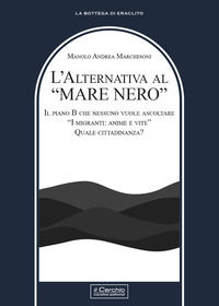 9788884746986 - L'alternativa al «mare nero». Il piano B che nessuno vuole ascoltare. «I migranti: anime e vite». Quale cittadinanza?