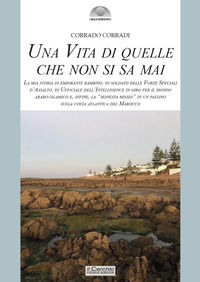 9788884747587 - Una vita di quelle che non si sa mai. La mia storia di emigrante bambino, di soldato delle Forze Speciali d'Assalto, di