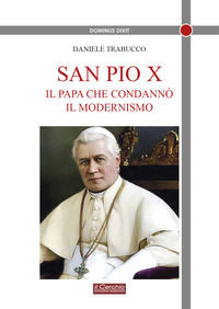 9788884747891 - San Pio X. Il papa che condannò il modernismo