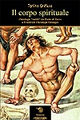 9788884834133 - Il corpo spirituale. Ontologie «sottili» da Paolo di Tarso a Friedrich Christoph Oetinger