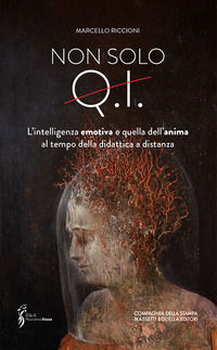 9788884868510 - Non solo Q.I.. L'intelligenza emotiva e quella dell'anima al tempo della didattica a distanza