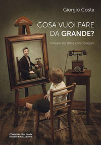 9788884869036 - Cosa vuoi fare da grande? Arrivare alla meta con coraggio