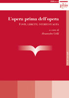 9788884923912 - L'opera prima dell'opera. Fonti, libretti, intertestualità