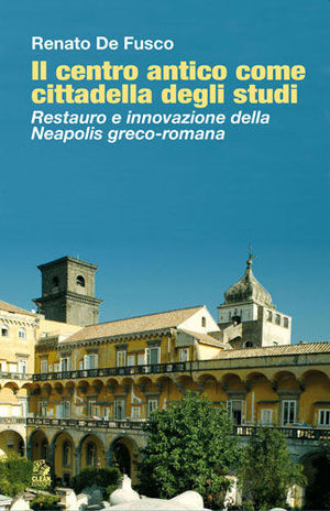 9788884971937 - Il centro antico come cittadella degli studi. Restauro e innovazione della Neapolis greco-romana