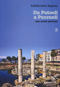 9788884977144 - Da Puteoli a Pozzuoli. Una storia gloriosa