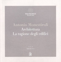9788884977236 - Antonio Monestiroli. Achitettura. La ragione degli edifici. Catalogo della mostra (Milano, 25 febbraio-22 marzo 2019). E