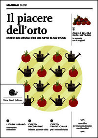 9788884993724 - Il piacere dell'orto. Idee e soluzioni per un orto Slow Food