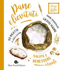 9788884994707 - Pane e lievitati. Farine dimenticate, lievito madre