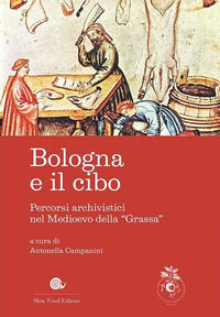 9788884994899 - Bologna e il cibo. Percorsi archivistici nel medioevo della «Grassa»