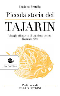 9788884997401 - Piccola storia dei tajarin. Viaggio affettuoso di un piatto povero diventato ricco