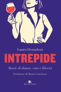 9788884998231 - Intrepide. Storie di donne, vino e libertà