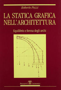 9788885040250 - La statica grafica nell'architettura. Equilibrio e forma degli archi