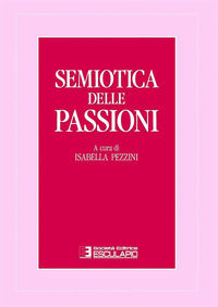 9788885040373 - Semiotica delle passioni. Saggi di analisi semantica e testuale