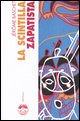 9788885060869 - La scintilla zapatista. Insurrezione indigena e resistenza planetaria