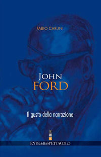 9788885095304 - John Ford. Il gusto della narrazione