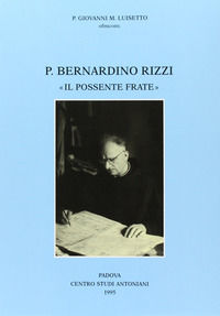 9788885155213 - Padre Bernardino Rizzi «Il possente frate». Testimonianze e saggi