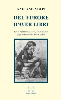 9788885174566 - Del furore d'aver libri. Varie avvertenze utili, e necessarie agli amatori de' buoni libri, disposte per via d'alfabeto