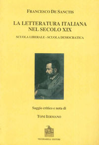 9788885316850 - La letteratura italiana nel secolo decimonono: scuola liberale e scuola democratica (rist. anast.)