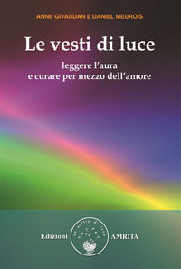 9788885385184 - Le vesti di luce. Leggere l'aura e curare per mezzo dell'amore
