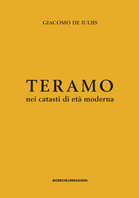 9788885431058 - Teramo nei catasti di età moderna. Insediamento rurale, assetto fondiario e gruppi sociali tra XVII e XVIII secolo