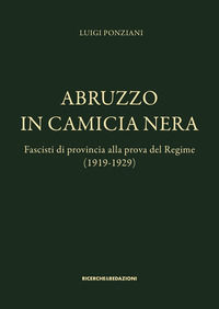 9788885431607 - Abruzzo in camicia nera. Fascisti di provincia alla prova del Regime (1919-1929)