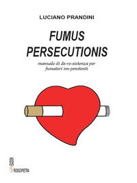 9788885451308 - Fumus persecutionis. Manuale di de-re-sistenza per fumatori im-penitenti