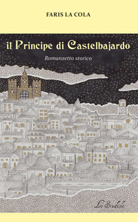 9788885454576 - Il Principe di Castelbajardo. Romanzetto storico