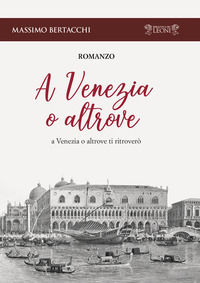 9788885460249 - A Venezia o altrove. A Venezia o altrove ti ritroverò