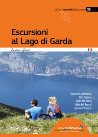 9788885468306 - Escursioni al lago di Garda. Sponda lombarda. Alto Garda. Valle di Ledro. Valle del Sarca. Sponda Veneta