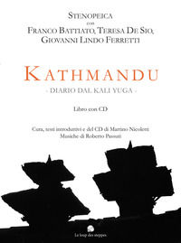 9788885471016 - Kathmandu. Diario dal Kali Yuga. Stenopeica con Franco Battiato, Teresa De Sio, Giovanni Lindo Ferretti. Con CD-Audio